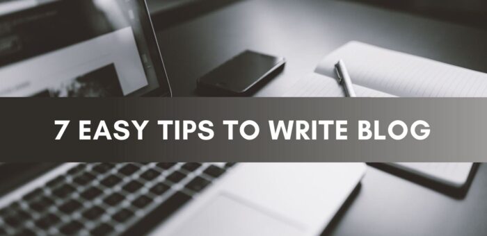 7 Easy Tips to Write Blog
