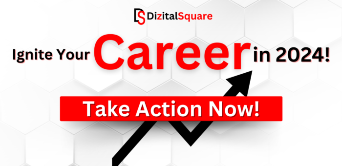 Ignite Your Career in 2024 -Take Action Now with DizitalSquare